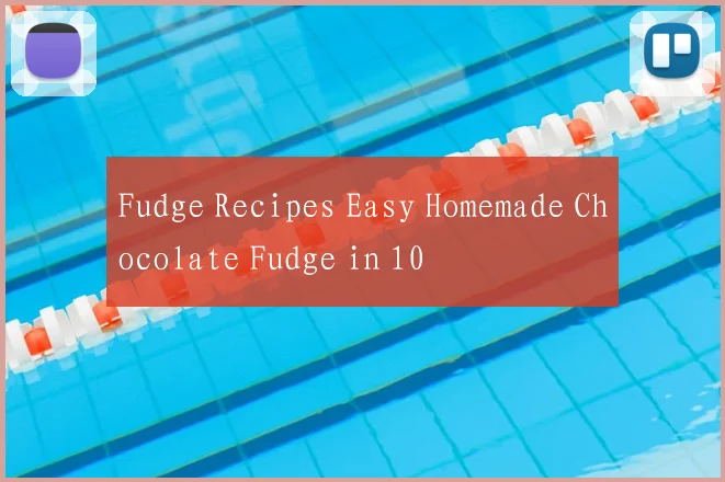 Fudge Recipes Easy Homemade Chocolate Fudge in 10